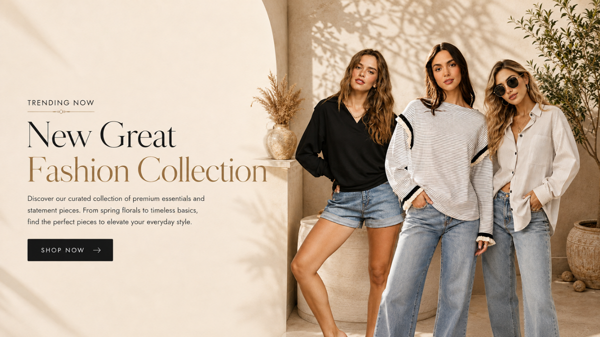 Three women modeling casual fashion outfits, a black top with denim shorts, a light gray top with black trim and denim shorts, and a white button-up shirt with light blue wide leg jeans in a warm-toned indoor setting with text reading Trending Now and 'New Great Fashion Collection' and Discover our curated collection of premium essentials and statement pieces, from spring florals to timeless basics, find the perfect pieces to elevate your everyday style, and a 'SHOP NOW' button.