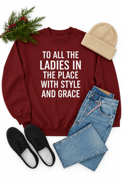 To All The Ladies In The Place With Style And Grace Sweat Shirt