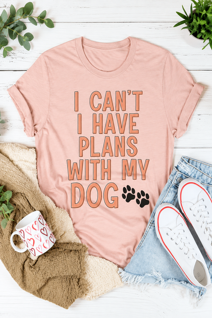 I CAN'T I HAVE PLANS WITH MY DOG T-SHIRT