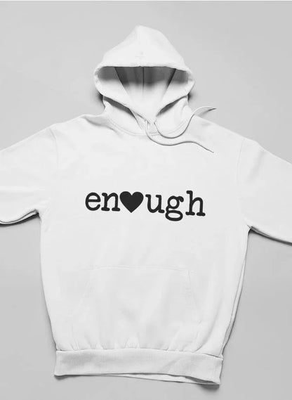 White hooded sweatshirt with 'enough' printed in black, heart symbol replaces letter o